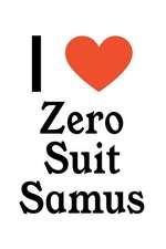 I Love Zero Suit Samus: Zero Suit Samus Designer Notebook