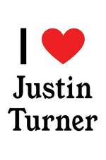 I Love Justin Turner: Justin Turner Designer Notebook