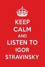 Keep Calm and Listen to Igor Stravinsky: Igor Stravinsky Designer Notebook