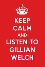 Keep Calm and Listen to Gillian Welch: Gillian Welch Designer Notebook