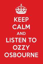 Keep Calm and Listen to Ozzy Osbourne: Ozzy Osbourne Designer Notebook