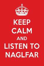 Keep Calm and Listen to Naglfar: Naglfar Designer Notebook