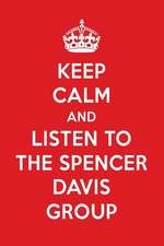 Keep Calm and Listen to the Spencer Davis Group: The Spencer Davis Group Designer Notebook