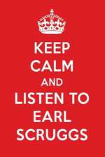 Keep Calm and Listen to Earl Scruggs: Earl Scruggs Designer Notebook