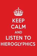 Keep Calm and Listen to Hieroglyphics: Hieroglyphics Designer Notebook