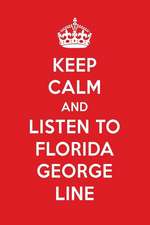 Keep Calm and Listen to Florida George Line: Florida George Line Designer Notebook