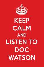 Keep Calm and Listen to Doc Watson: Doc Watson Designer Notebook