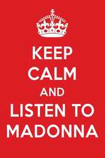 Keep Calm and Listen to Madonna: Madonna Designer Notebook