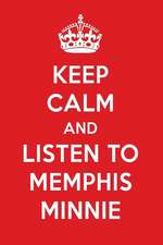 Keep Calm and Listen to Memphis Minnie: Memphis Minnie Designer Notebook