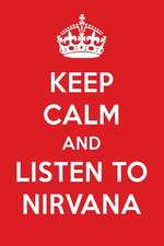 Keep Calm and Listen to Nirvana: Nirvana Designer Notebook