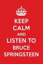 Keep Calm and Listen to Bruce Springsteen: Bruce Springsteen Designer Notebook