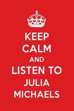 Keep Calm and Listen to Julia Michaels: Julia Michaels Designer Notebook