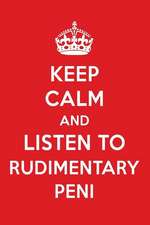 Keep Calm and Listen to Rudimentary Peni: Rudimentary Peni Designer Notebook