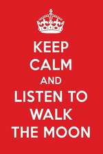 Keep Calm and Listen to Walk the Moon: Walk the Moon Designer Notebook