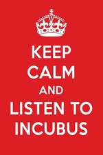 Keep Calm and Listen to Incubus: Incubus Designer Notebook