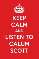 Keep Calm and Listen to Calum Scott: Calum Scott Designer Notebook