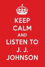 Keep Calm and Listen to J. J. Johnson: J. J. Johnson Designer Notebook