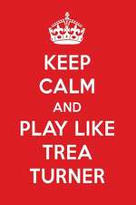 Keep Calm and Play Like Trea Turner: Trea Turner Designer Notebook