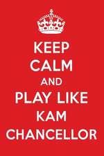 Keep Calm and Play Like Kam Chancellor: Kam Chancellor Designer Notebook