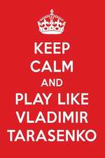 Keep Calm and Play Like Vladimir Tarasenko: Vladimir Tarasenko Designer Notebook