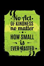 No Act of Kindness No Matter How Small Is Ever Wasted: An Inspirational Journal to Get You Motivated!