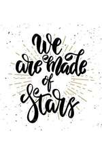 We Are Made of Stars: An Inspirational Journal to Get You Motivated!