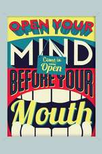 Open Your Mind Before Your Mouth: An Inspirational Journal to Get You Motivated !