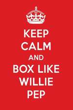 Keep Calm and Box Like Willie Pep: Willie Pep Designer Notebook