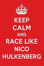 Keep Calm and Race Like Nico Hulkenberg: Nico Hulkenberg Designer Notebook