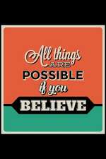 All Things Are Possible If You Believe: An Inspirational Journal to Get You Motivated !