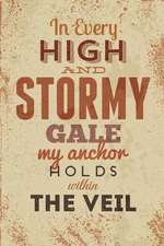 In Every High and Stormy Gale My Anchor Holds Within the Veil: An Inspirational Journal to Get You Motivated !