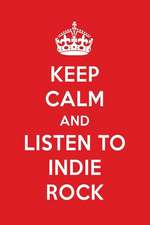 Keep Calm and Listen to Indie Rock: Indie Rock Designer Notebook