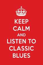 Keep Calm and Listen to Classic Blues: Classic Blues Designer Notebook