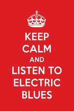 Keep Calm and Listen to Electric Blues: Electric Blues Designer Notebook