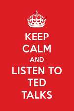 Keep Calm and Listen to Ted Talks: Ted Talks Designer Notebook