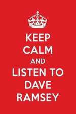 Keep Calm and Listen to Dave Ramsey: Dave Ramsey Designer Notebook