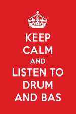 Keep Calm and Listen to Drum and Bas: Drum and Bass Designer Notebook