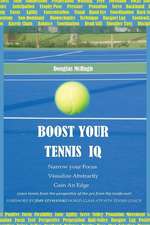 Boost Your Tennis IQ: Narrow Your Focus, Visualize Abstractly, Gain an Edge