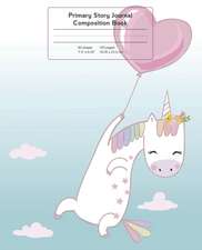 Primary Story Journal Composition Book: Grade Level K-2 Draw and Write, Unicorn with Balloon Notebook Early Childhood to Kindergarten