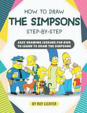 How to Draw the Simpsons Step-By-Step: Easy Drawing Lessons for Kids to Learn to Draw the Simpsons