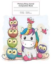 Primary Story Journal Composition Book: Grade Level K-2 Draw and Write, Baby Unicorn with Owls Notebook Early Childhood to Kindergarten