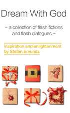 Dream with God: A Collection of Inspirational Flash Fictions and Flash Dialogues