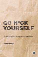 Go H*ck Yourself: A Simple Introduction to Cyber Attacks and Defense