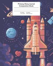 Primary Story Journal Composition Book: Spaceship Rocket Blast Off Notebook Grade Level K-2 Draw and Write