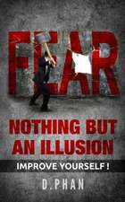 Fear, Nothing But an Illusion: Improve Yourself