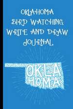 Oklahoma Bird Watching Write and Draw Journal: Record Your Bird Watching Experience Through Words and Images to Create a Lasting Record