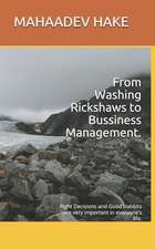 From Washing Rickshaws to Bussiness Management.: Decisions and Habbits Are Very Important in Everyone's Life.