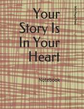 Your Story Is in Your Heart: Notebook