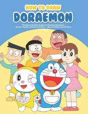 How to Draw Doraemon: The Easy and Clear Guide for Drawing Doraemon, Dorami, Nobita, Shizuka and More - Step-By-Step Tutorial Book