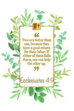 Two Are Better Than One, Because They Have a Good Return for Their Labor: If Either of Them Falls Down, One Can Help the Other Up: Ecclesiastes 4:9: B